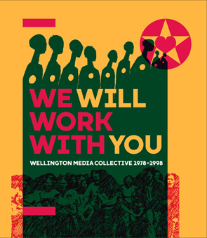 Buy a copy of 'We Will Work With You: Wellington Media Collective 1978-1998' direct from the publisher for $60 NZD